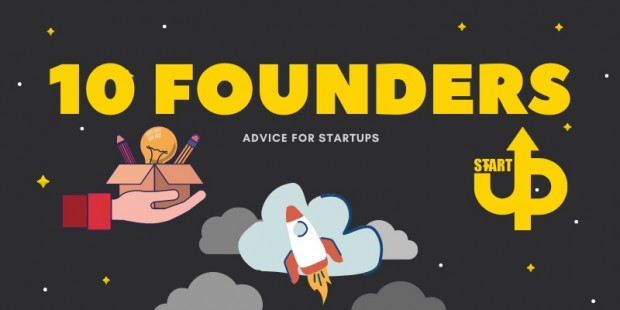 10 'Founders' Tell Us: The Best Advice For Startups